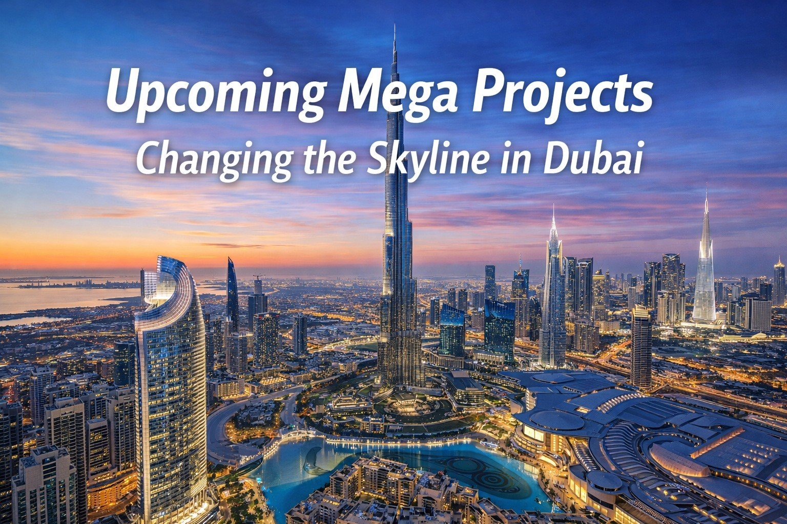 Upcoming Mega Projects Changing the Skyline of Dubai